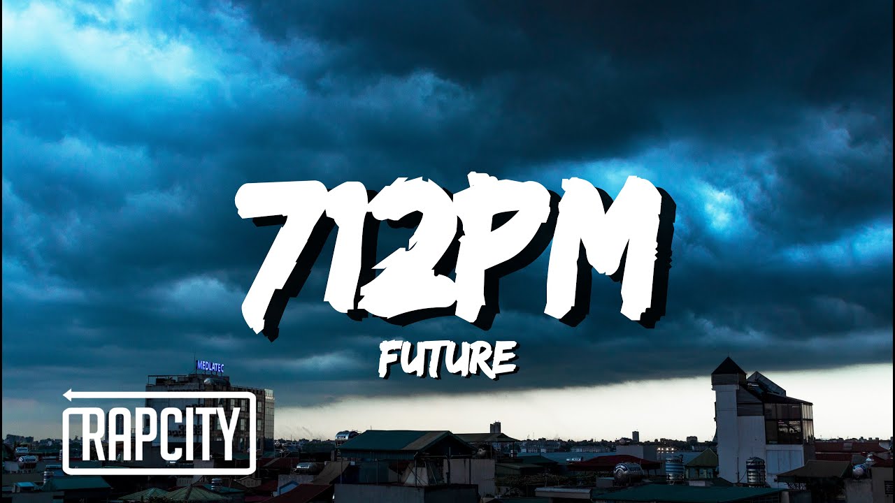 Future - 712PM (Lyrics)