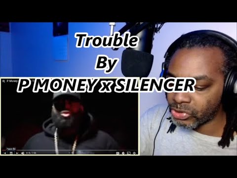 P Money x Silencer - Trouble | MY REACTION |
