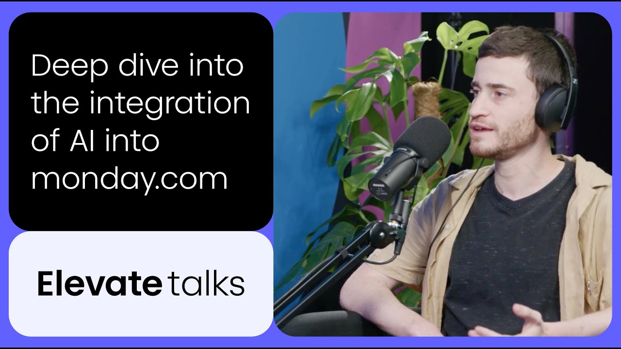 How monday.com is Transforming with AI - Elevate Talks podcast Episode 1
