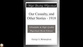 Our Casualty, and Other Stories - 1918