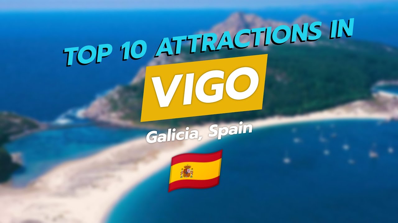 Top 10 Attractions in Vigo, Galicia 🌊✨
