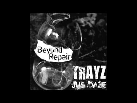 Trayz Feat. jus daze - beyond repair