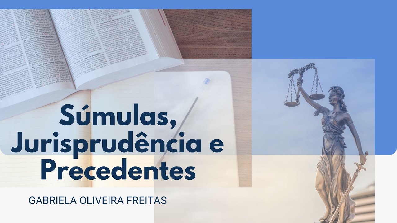 Súmulas, Precedente e Jurisprudência