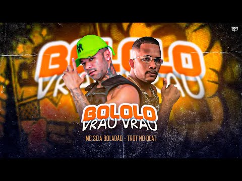 BOLOLO VRAU VRAU - MC SEIA BOLADÃO ( TROT NO BEAT )