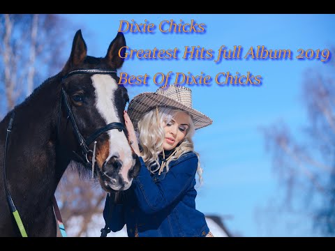 Dixie Chicks Greatest Hits full Album 2019