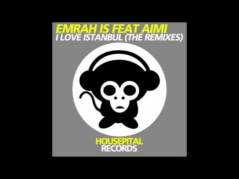 Emrah Is feat Aimi - I Love Istanbul (Lucas And Steve Remix)