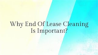 Why End Of Lease Cleaning Is Important?