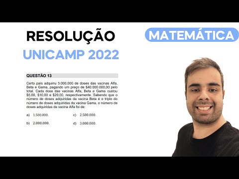 UNICAMP 2022 - Certo país adquiriu 5.000.000 de doses das vacinas Alfa, Beta e Gama pagando um preço