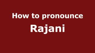 How to pronounce Rajani