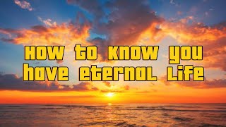 How to know you have eternal life according to scripture not according to man