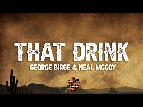 George Birge - That Drink (feat. Neal McCoy) (Lyrics)