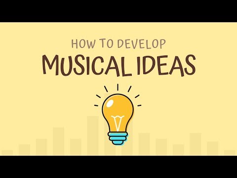 Top 5 Ways To Develop Musical Ideas