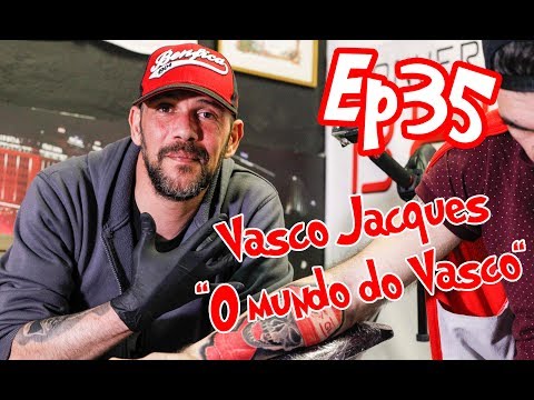 Ep35  Vasco Jacques "O mundo do Vasco"