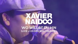 Xavier Naidoo - Wo willst du hin [LIVE von der Waldbühne]