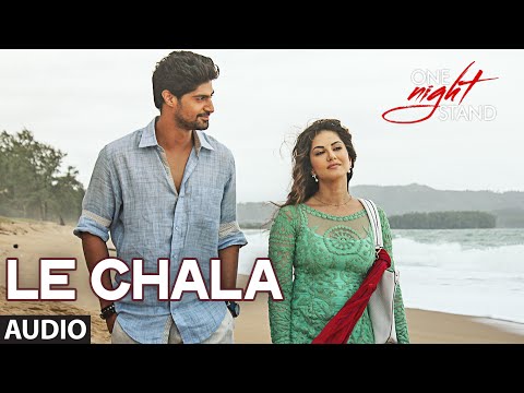 LE CHALA Full Song | ONE NIGHT STAND | Sunny Leone, Tanuj Virwani | T-Series