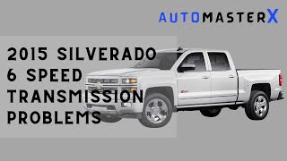 [Quick Guide] 2015 Silverado 6 Speed Transmission Problems- See What Experts Say?