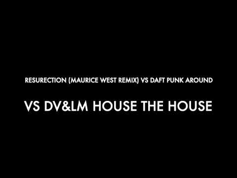RESURECTION MAURICE WEST REMIX VS DAFT PUNK AROUND THE WORLD VS DV&LM HOUSE THE HOUSE R-VANCE MASHUP