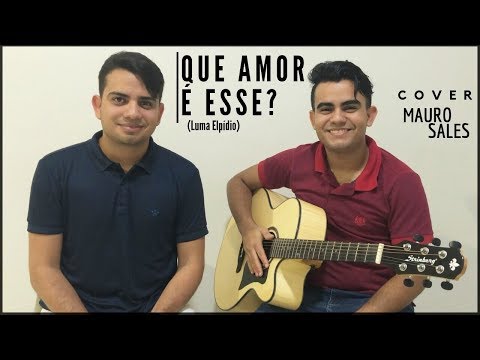 Mauro Sales - Que amor é esse? (Luma Elpídio) - Cover
