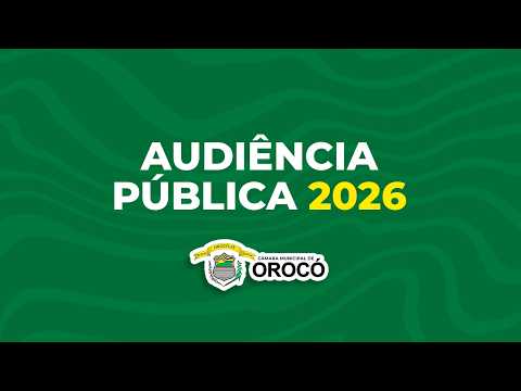 2ª AUDIÊNCIA PÚBLICA DE 2026 - CÂMARA MUNICIPAL DE OROCÓ-PE
