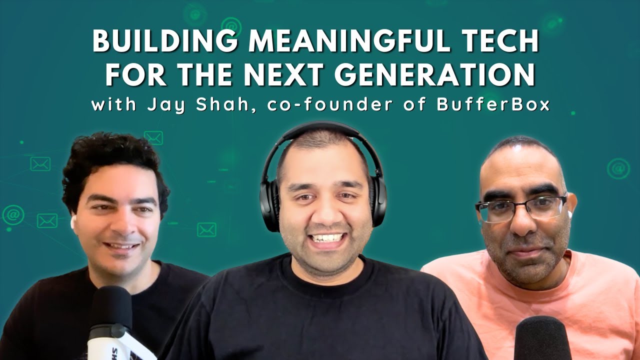 Building Meaningful Tech for the Next Generation With Jay Shah