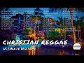 CHRISTIAN REGGAE MIXTAPE The Ultimate Christian Reggae Mix Of 2024 2025