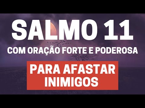 SALMO 11 - Para Afastar Inimigos-com Oração Forte e Poderosa