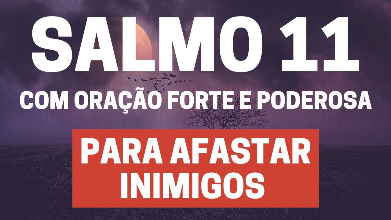 SALMO 11 - Para Afastar Inimigos-com Oração Forte e Poderosa