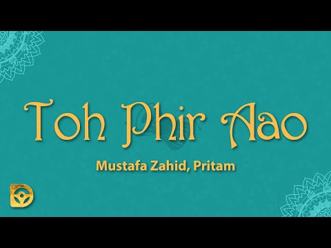 Toh Phir Aao (Lyrics) - Mustafa Zahid, Pritam