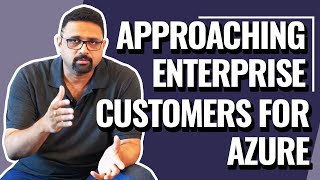 Tips For Approaching Enterprise Customers For Azure | Rahul Bhavsar