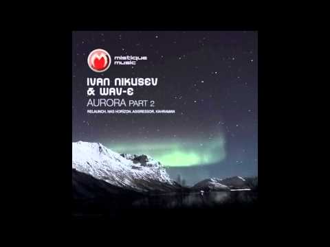 Ivan Nikusev & Wav-E - Aurora (Relaunch remix)
