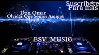 Don Omar-Olvidar Que Somos Amigos ft Plan B