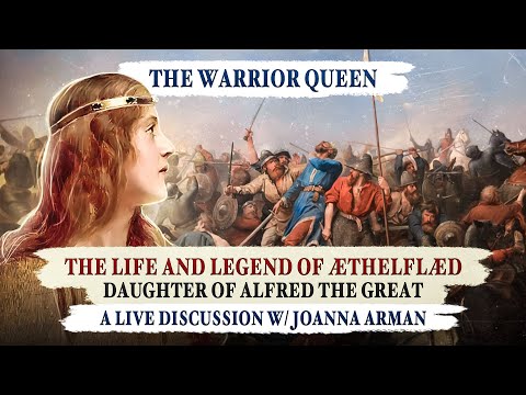 Warrior Queen - The Life and Legend of Æthelflæd, Daughter of Alfred the Great w/ Joanna Arman