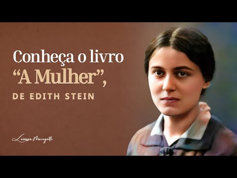 Resenha do livro “A Mulher: sua missão segundo a natureza e a graça”, de Edith Stein