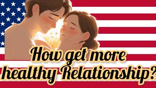 How to get more healthy relationship?