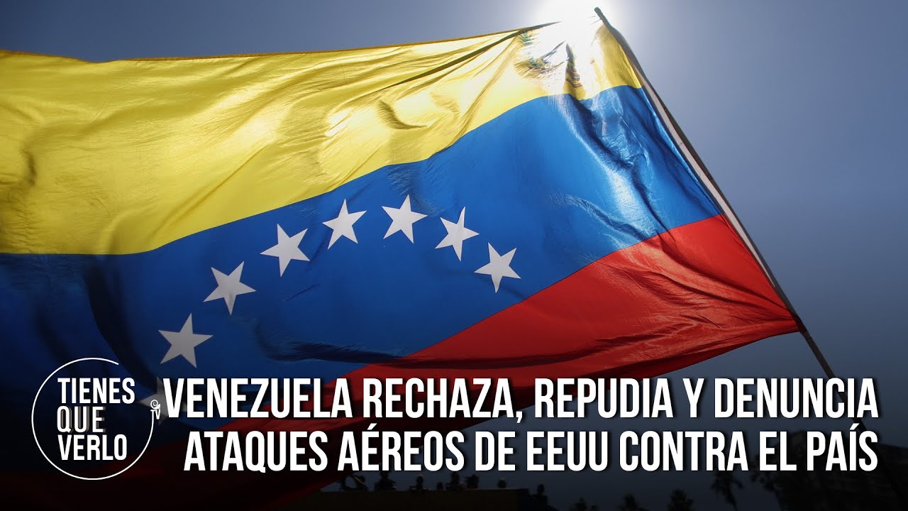 COMUNICADO Venezuela rechaza, repudia y denuncia ataques aéreos de EEUU contra el país