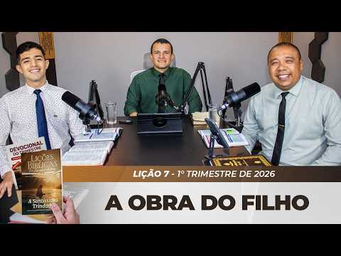 EBD | 7° LIÇÃO: “A OBRA DO FILHO ” | 1° TRIMESTRE DE 2026