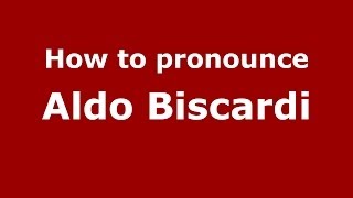 How to pronounce Aldo Biscardi