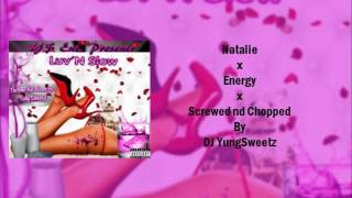 Natalie x Energy (Screwed nd Chopped by DJ YungSweetz)