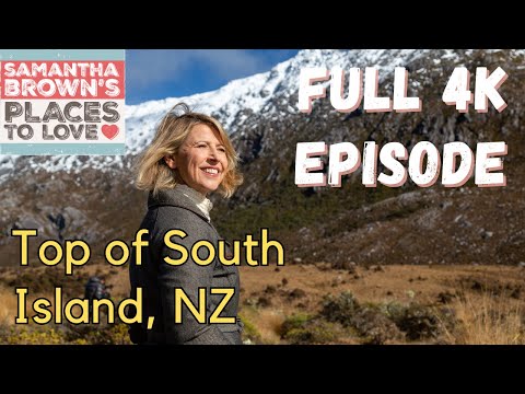 Top of South Island, New Zealand - Samantha Brown's Places to Love FULL 4K EPISODE
