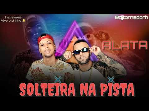 SELO E ALATA - SOLTEIRA NA PISTA - BREGAFUNK 2019