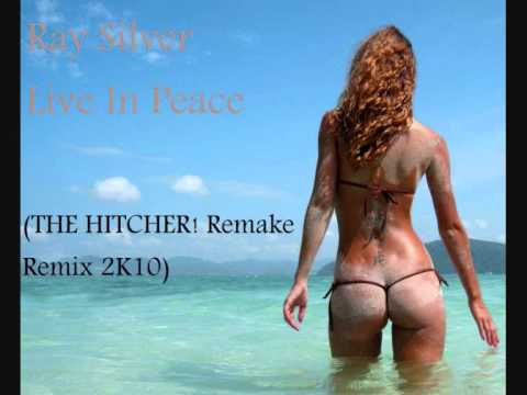 Ray Silver - Live in Peace (The Hitcher!  Remake Remix 2K10)