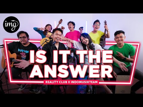 Is It The Answer - Reality Club Ft. IndomusikTeam | PETIK