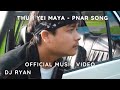 THUH YEI MAYA DJ RYAN OFFICIAL MUSIC VIDEO PNAR SONG 2024