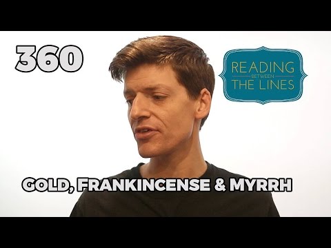 Reading Between the Lines 360 - Gold, Frankincense & Myrrh