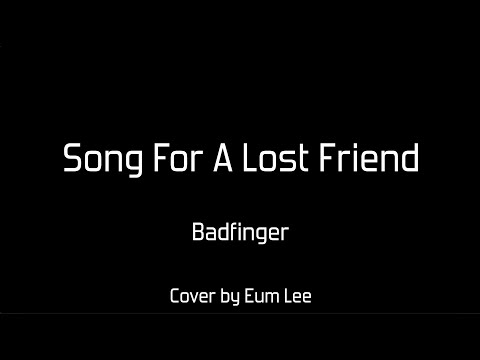 Song For A Lost Friend - Badfinger | Cover by Eum Lee