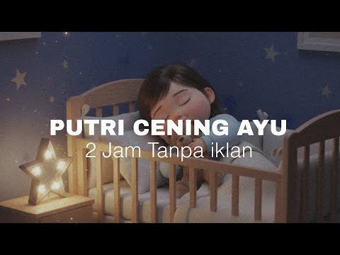 PUTRI CENING AYU (2 Jam Tanpa Iklan) / Musik Tidur Bayi, bayi tidur lelap tanpa terbangun