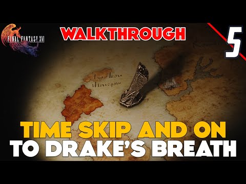 Final Fantasy XVI Walkthrough Part 5 – Time Skip and Onto Drake’s Breath