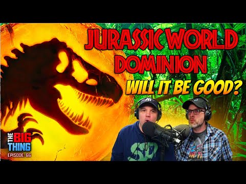 Jurassic World: Dominion, will it be good?! (With Dan Murrell!) - Big Thing