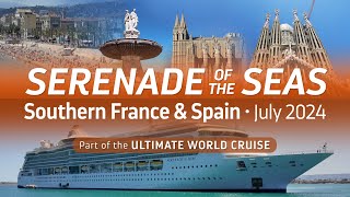 Southern France & Spain Port Highlights - 2024 Ultimate World Cruise - Serenade of the Seas