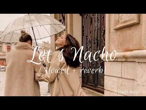 Let's Nacho ( slowed + reverb)
